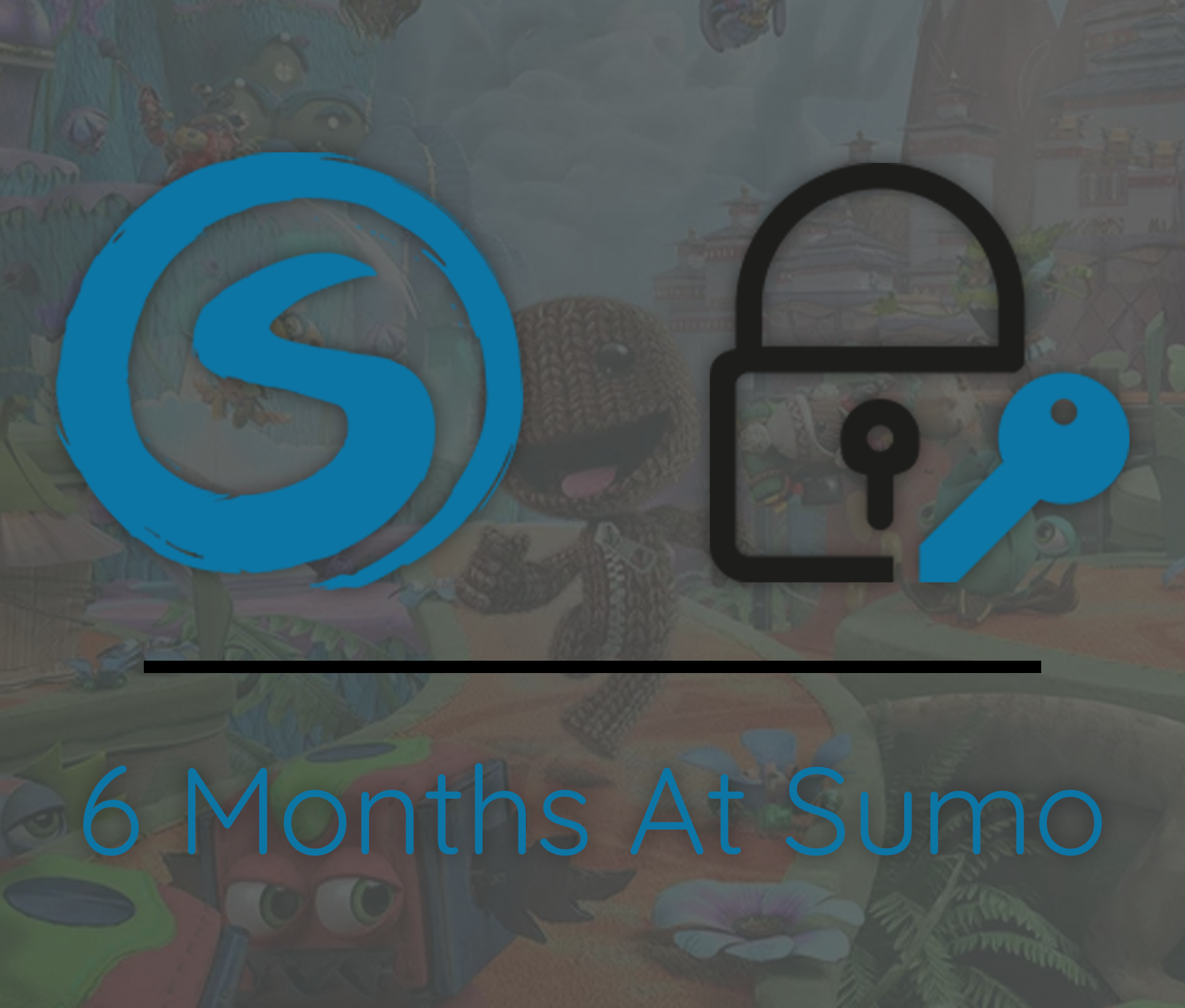 6 Months At Sumo Digital