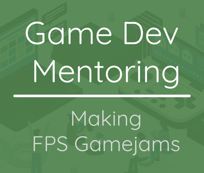 Game Dev Mentoring - Making FPS Gamejams